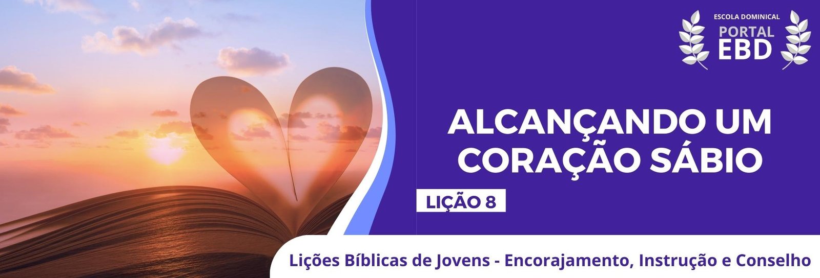 Lição 8 - Alcançando um coração sábio III 
